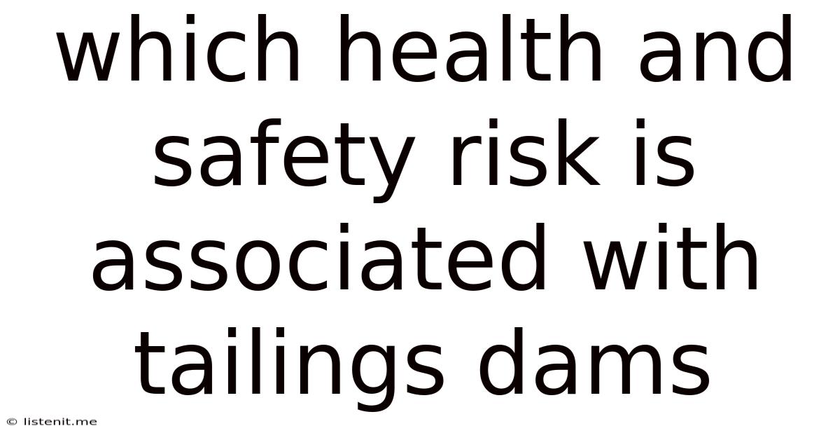 Which Health And Safety Risk Is Associated With Tailings Dams