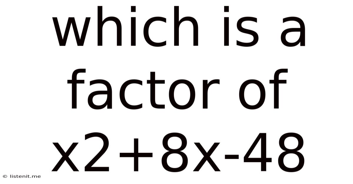 Which Is A Factor Of X2+8x-48
