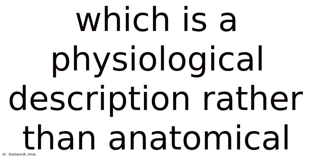 Which Is A Physiological Description Rather Than Anatomical