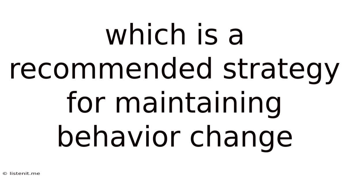 Which Is A Recommended Strategy For Maintaining Behavior Change