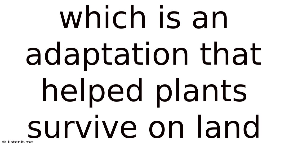 Which Is An Adaptation That Helped Plants Survive On Land