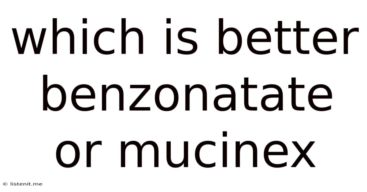 Which Is Better Benzonatate Or Mucinex
