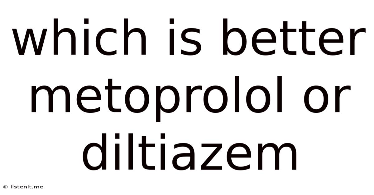 Which Is Better Metoprolol Or Diltiazem