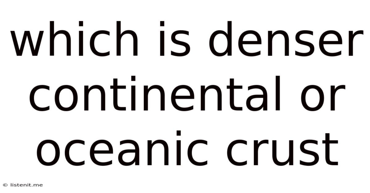 Which Is Denser Continental Or Oceanic Crust