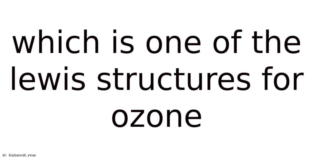 Which Is One Of The Lewis Structures For Ozone