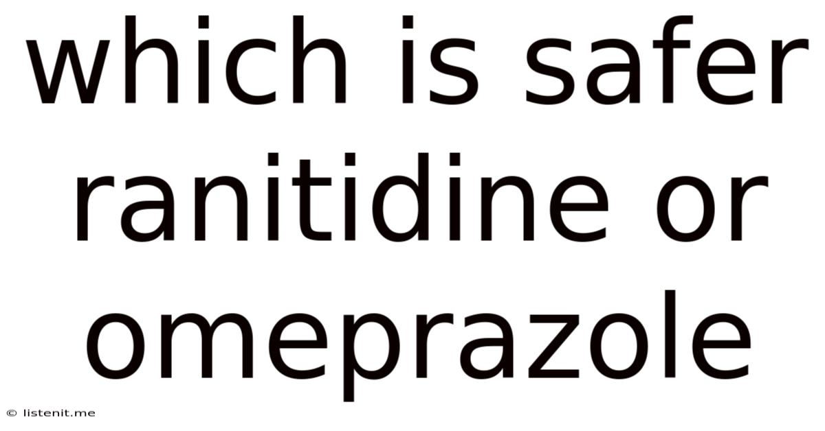 Which Is Safer Ranitidine Or Omeprazole