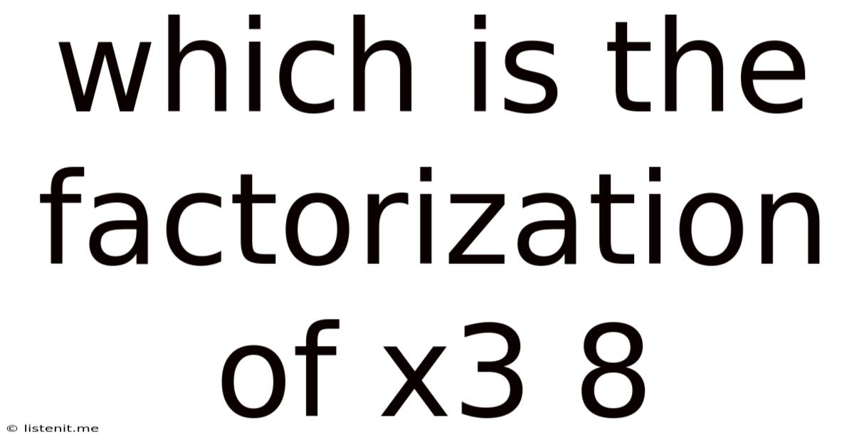 Which Is The Factorization Of X3 8