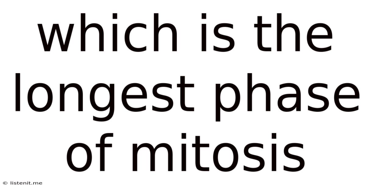 Which Is The Longest Phase Of Mitosis