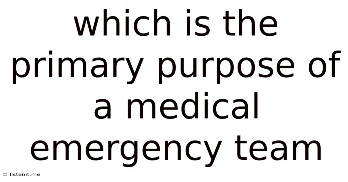 Which Is The Primary Purpose Of A Medical Emergency Team