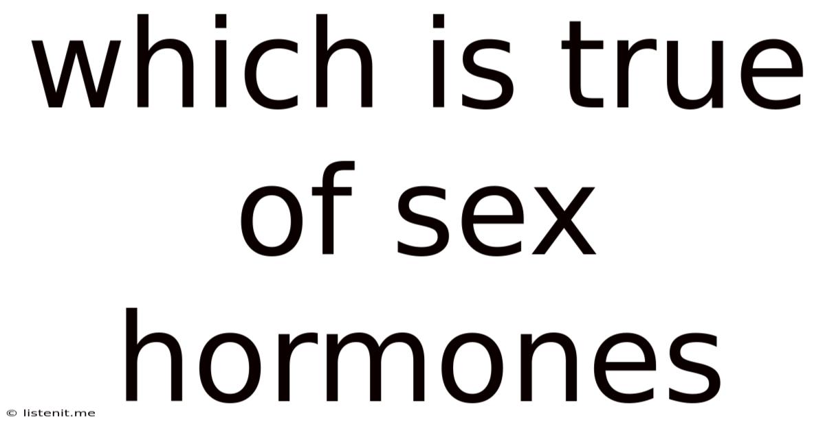 Which Is True Of Sex Hormones