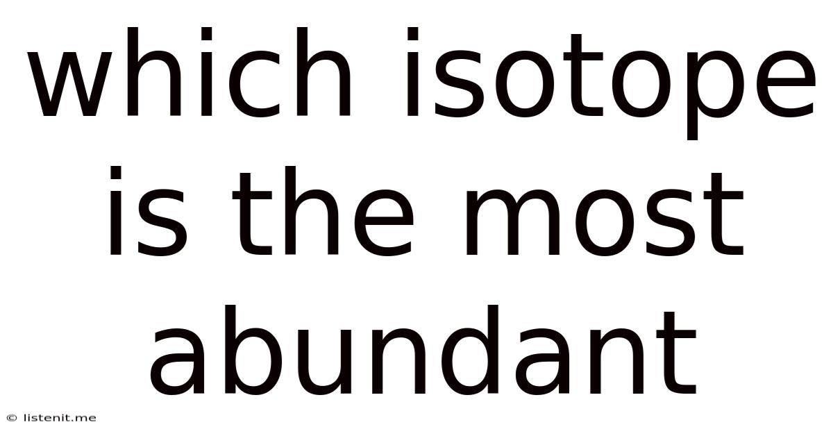 Which Isotope Is The Most Abundant