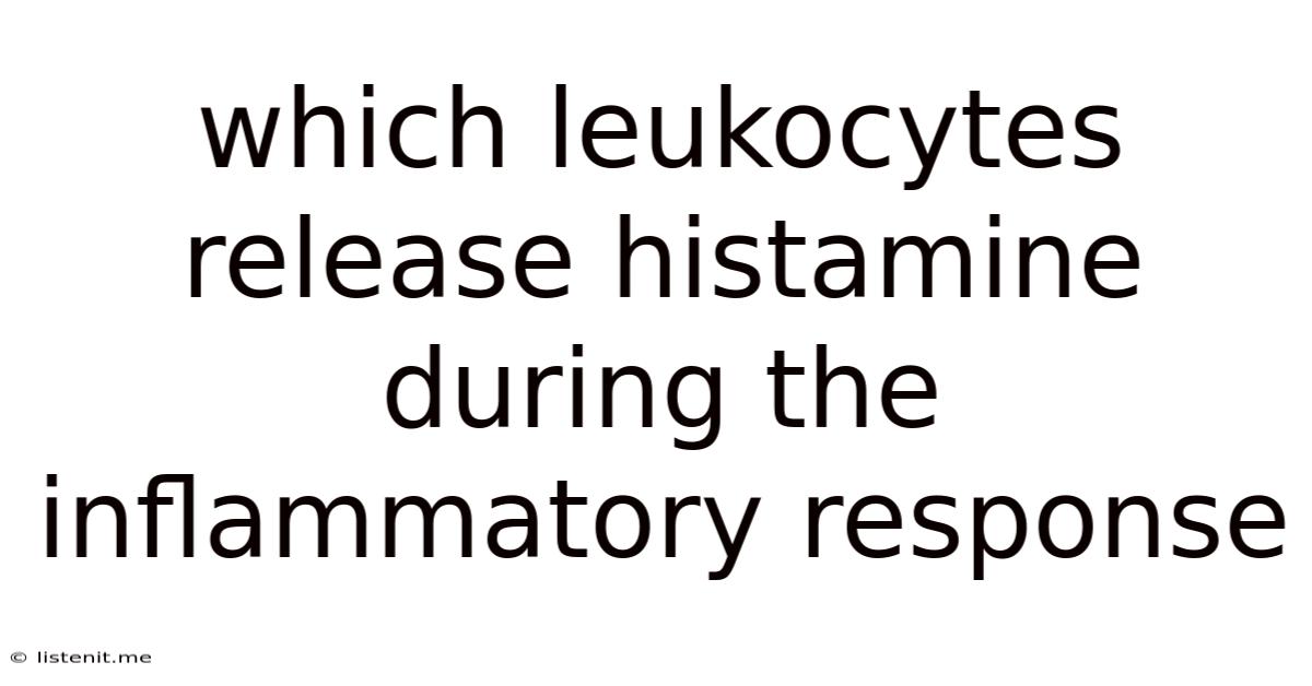 Which Leukocytes Release Histamine During The Inflammatory Response