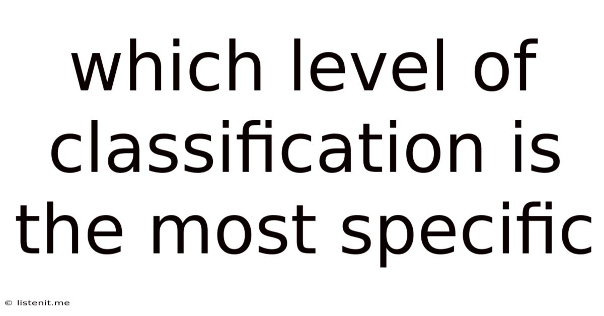 Which Level Of Classification Is The Most Specific
