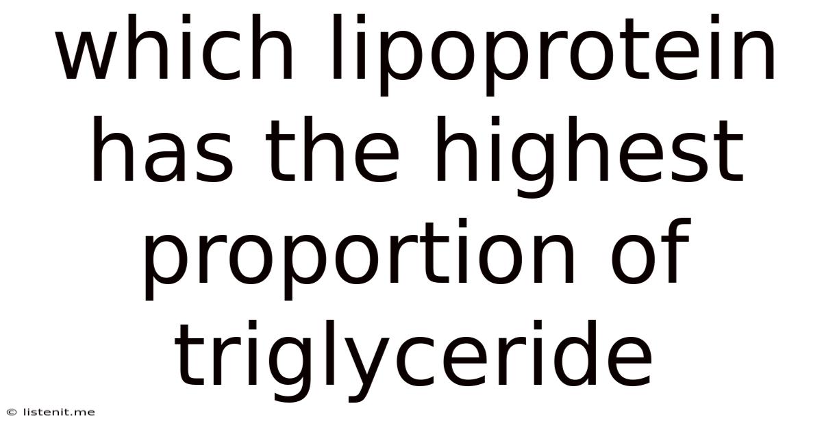 Which Lipoprotein Has The Highest Proportion Of Triglyceride