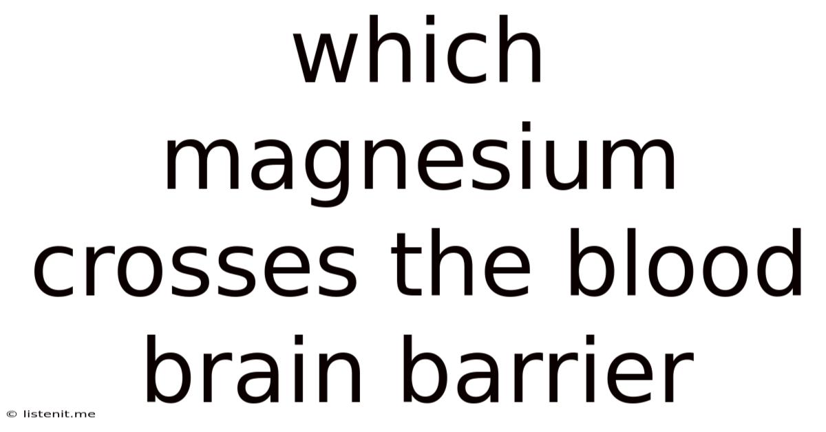 Which Magnesium Crosses The Blood Brain Barrier