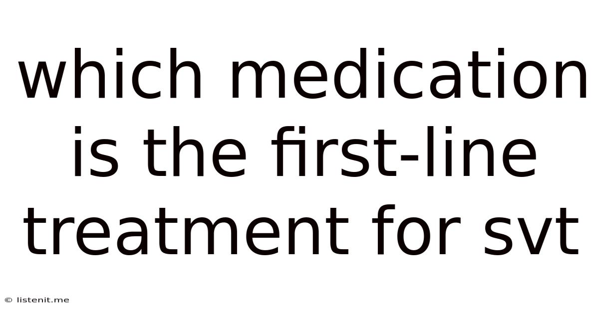 Which Medication Is The First-line Treatment For Svt
