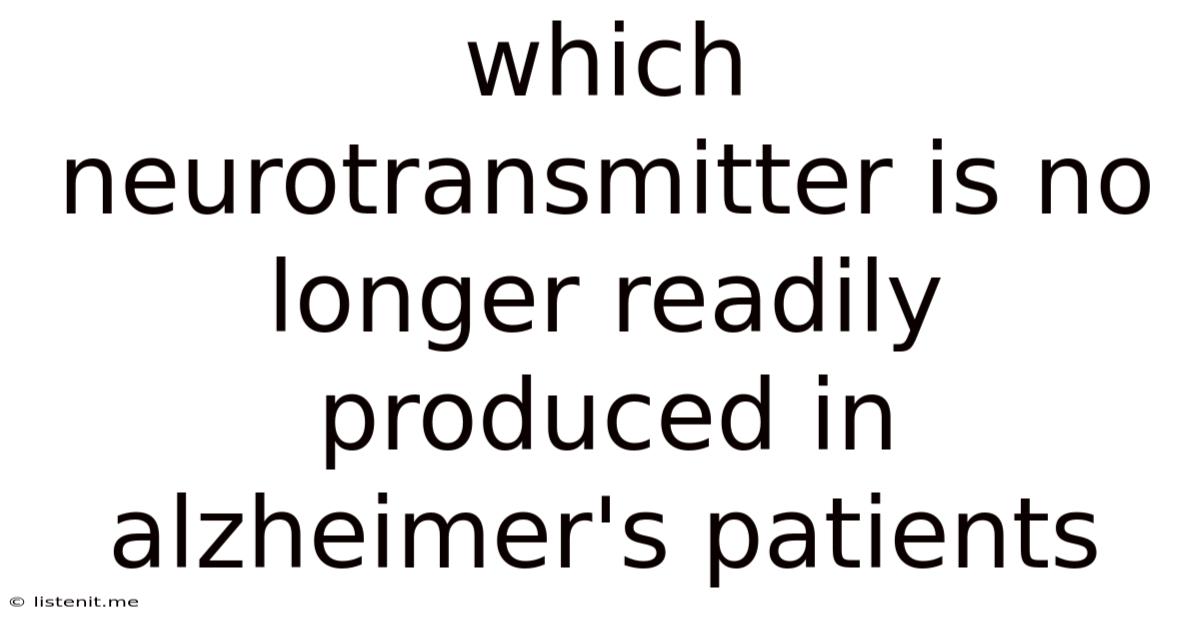 Which Neurotransmitter Is No Longer Readily Produced In Alzheimer's Patients