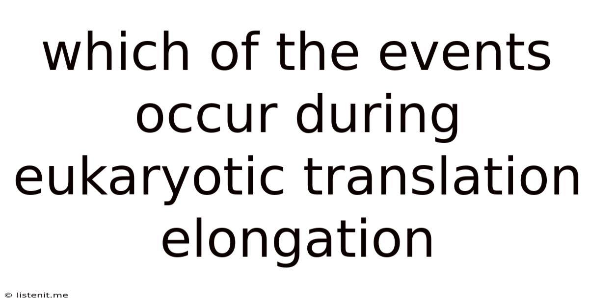 Which Of The Events Occur During Eukaryotic Translation Elongation