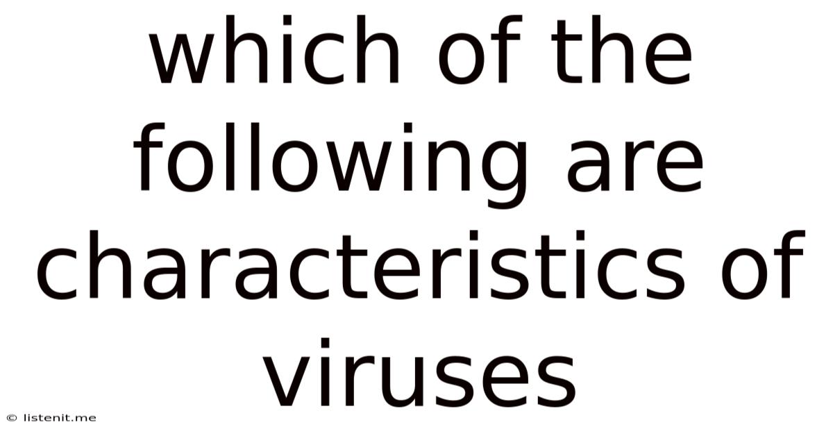 Which Of The Following Are Characteristics Of Viruses
