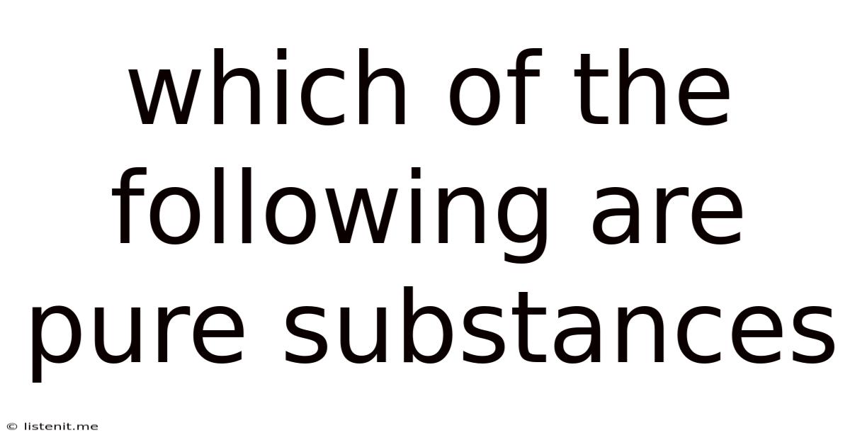 Which Of The Following Are Pure Substances