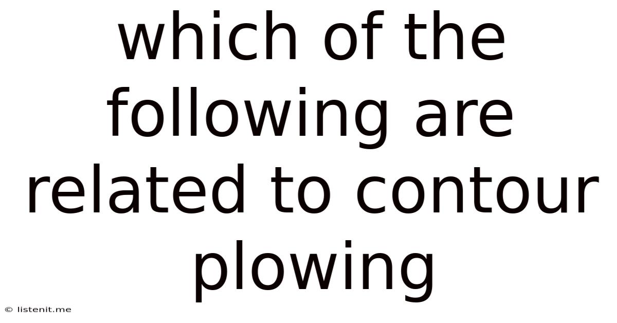 Which Of The Following Are Related To Contour Plowing