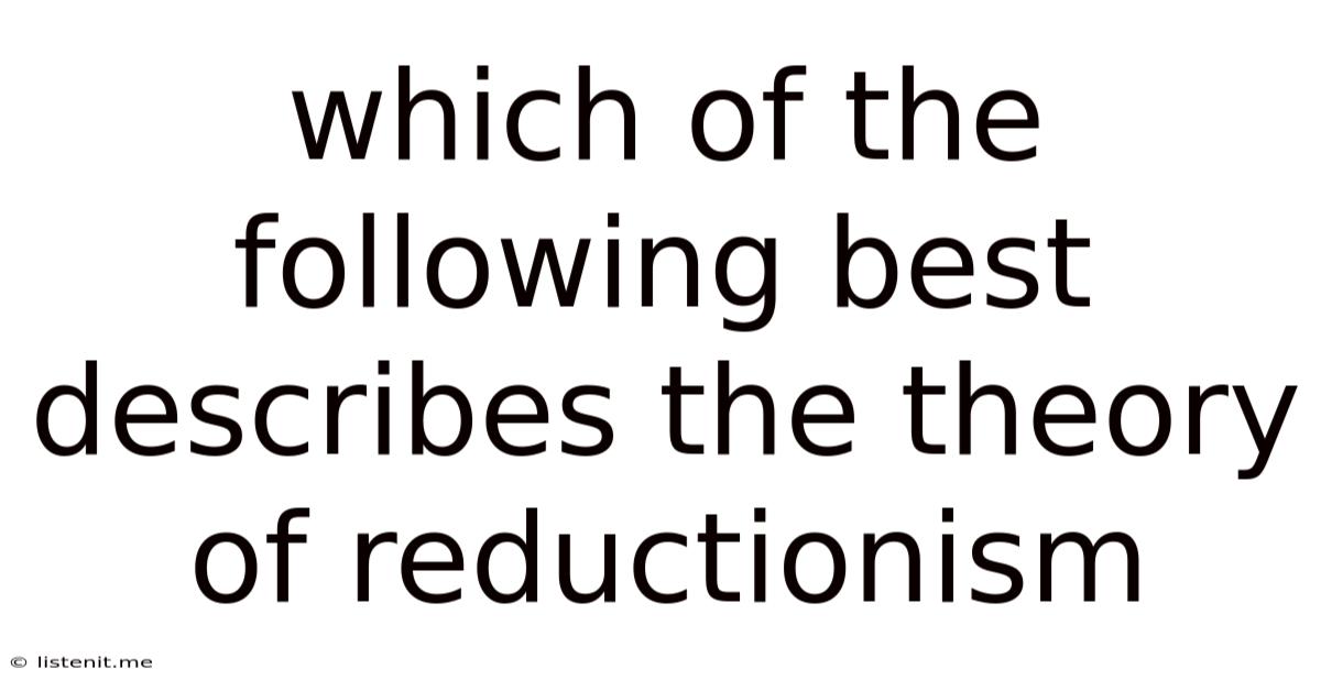 Which Of The Following Best Describes The Theory Of Reductionism
