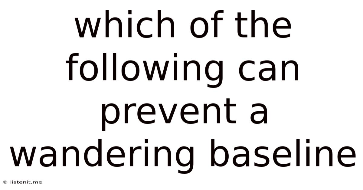 Which Of The Following Can Prevent A Wandering Baseline