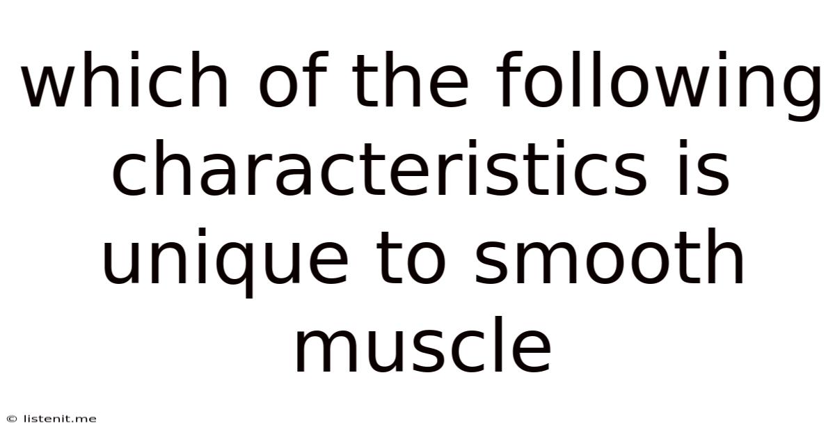 Which Of The Following Characteristics Is Unique To Smooth Muscle