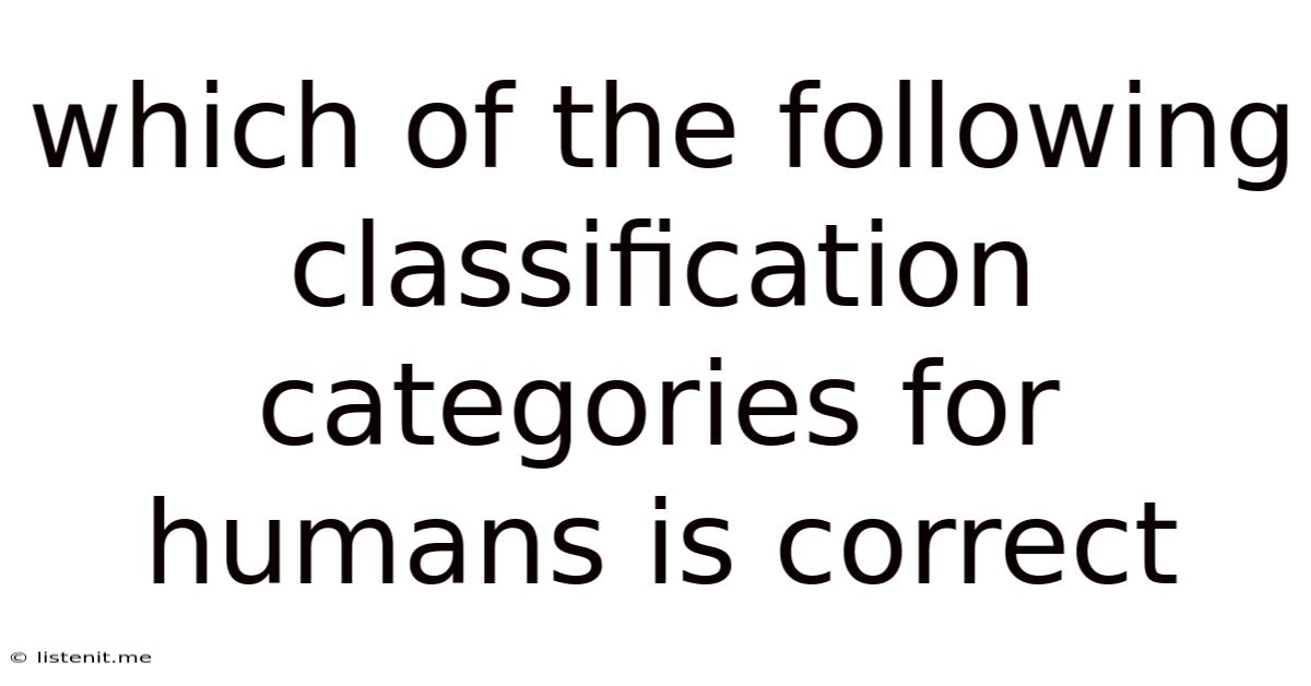 Which Of The Following Classification Categories For Humans Is Correct