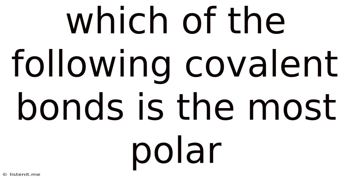 Which Of The Following Covalent Bonds Is The Most Polar