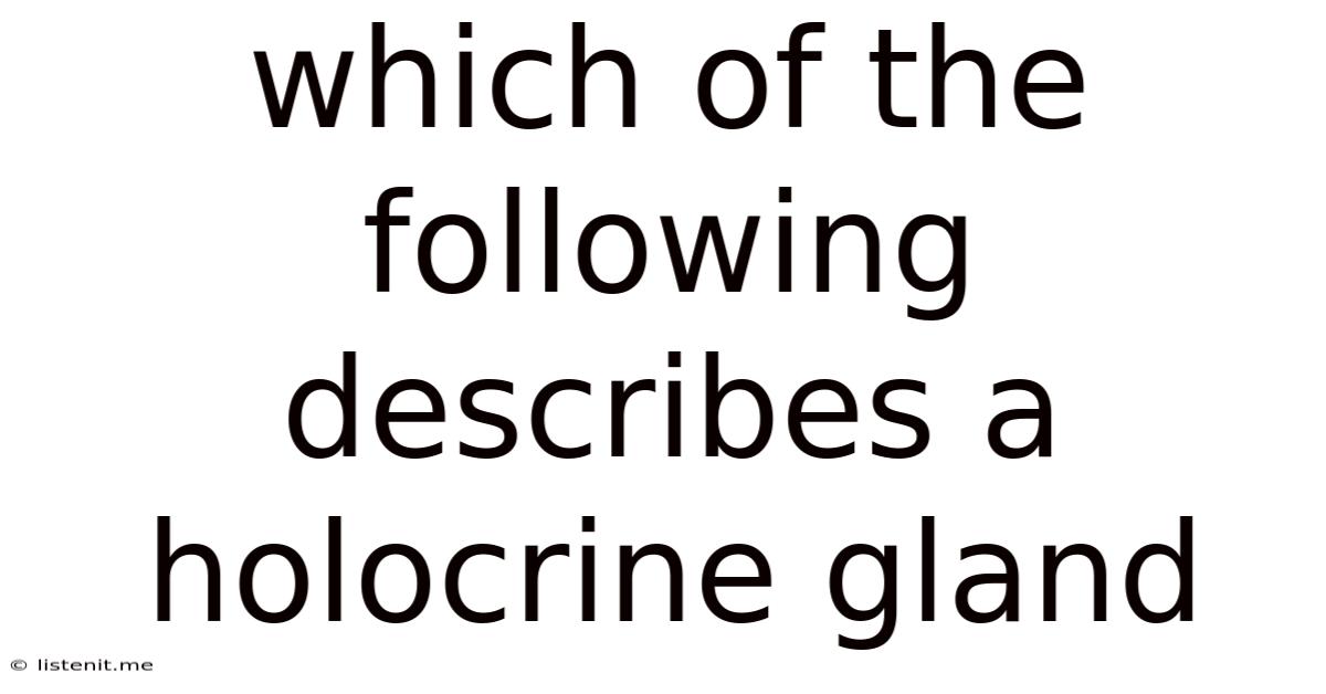 Which Of The Following Describes A Holocrine Gland
