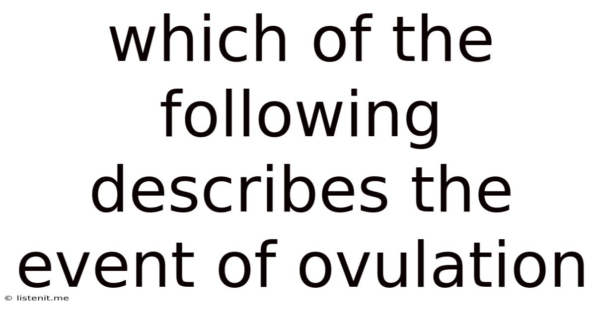 Which Of The Following Describes The Event Of Ovulation