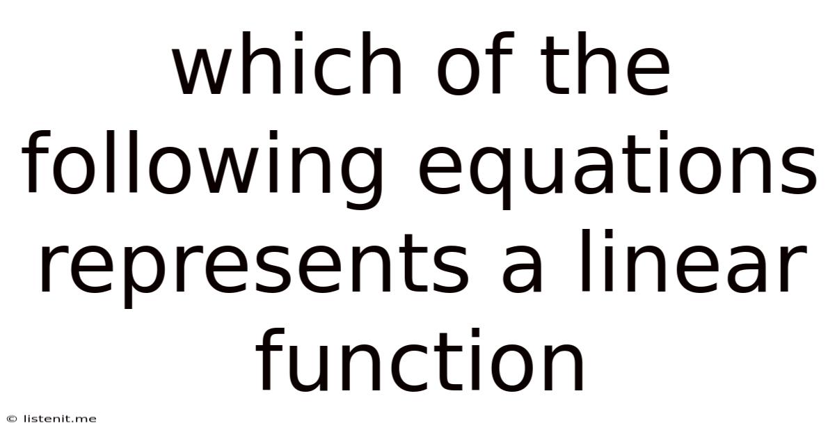 Which Of The Following Equations Represents A Linear Function
