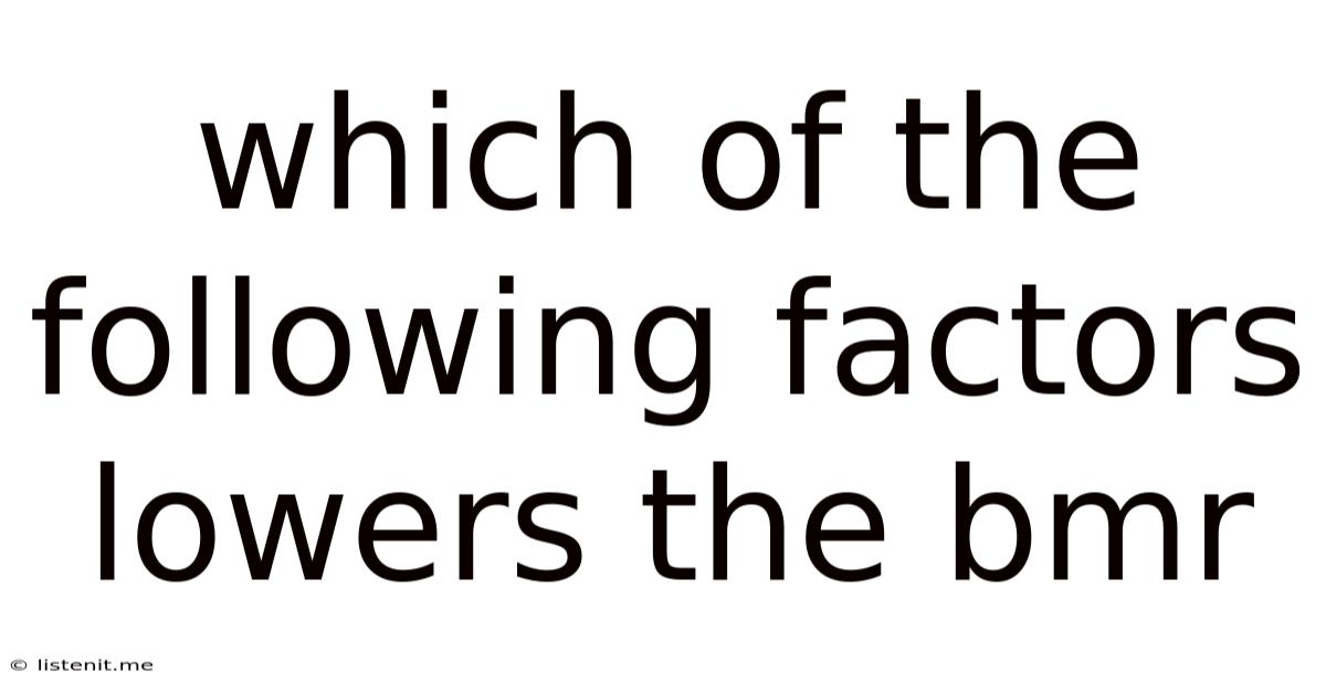 Which Of The Following Factors Lowers The Bmr