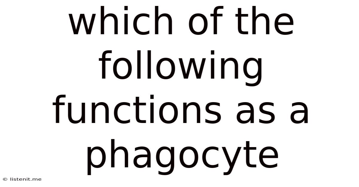 Which Of The Following Functions As A Phagocyte
