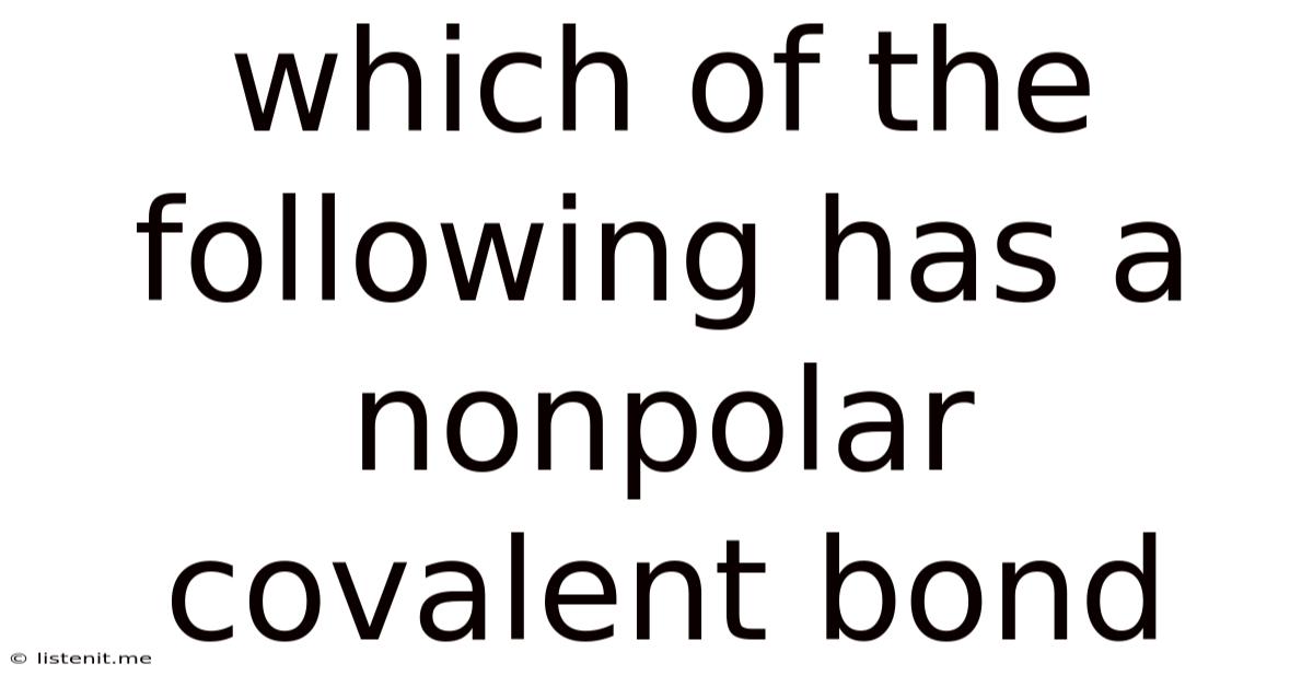 Which Of The Following Has A Nonpolar Covalent Bond