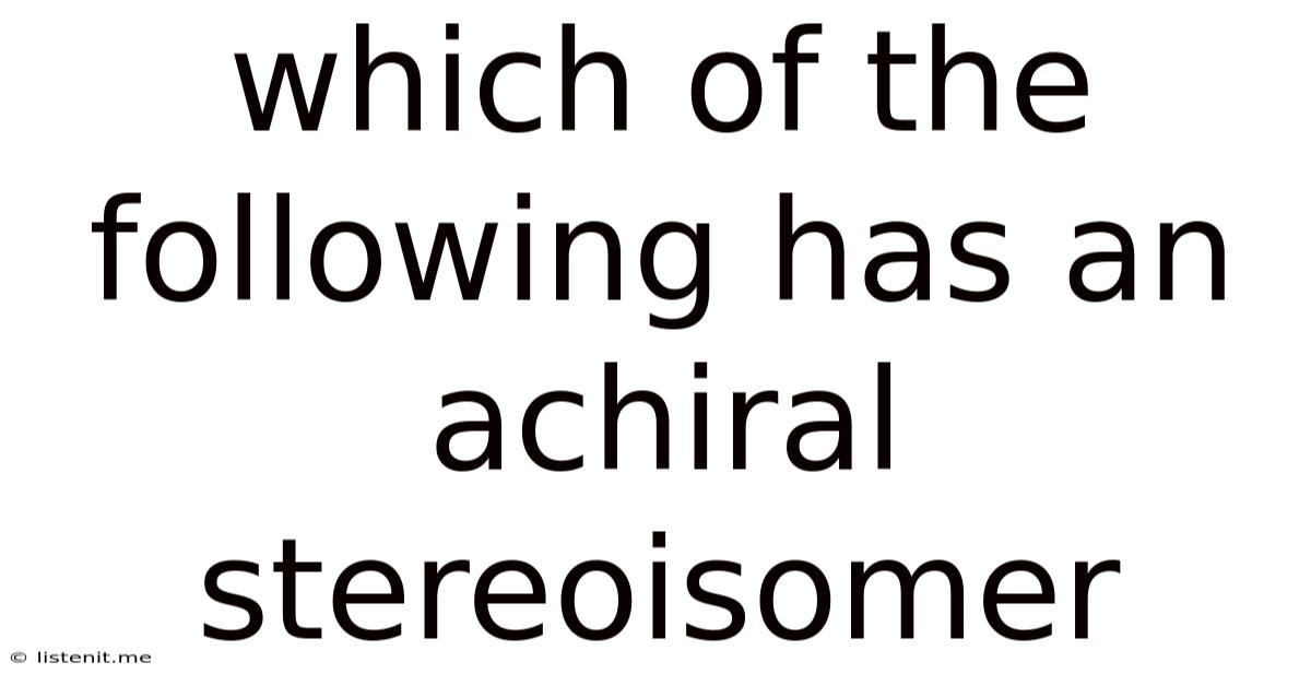 Which Of The Following Has An Achiral Stereoisomer