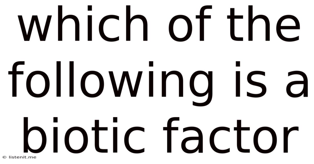 Which Of The Following Is A Biotic Factor