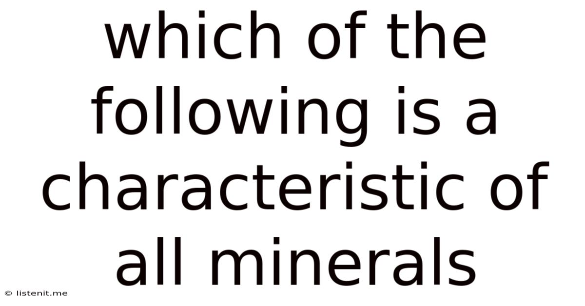 Which Of The Following Is A Characteristic Of All Minerals