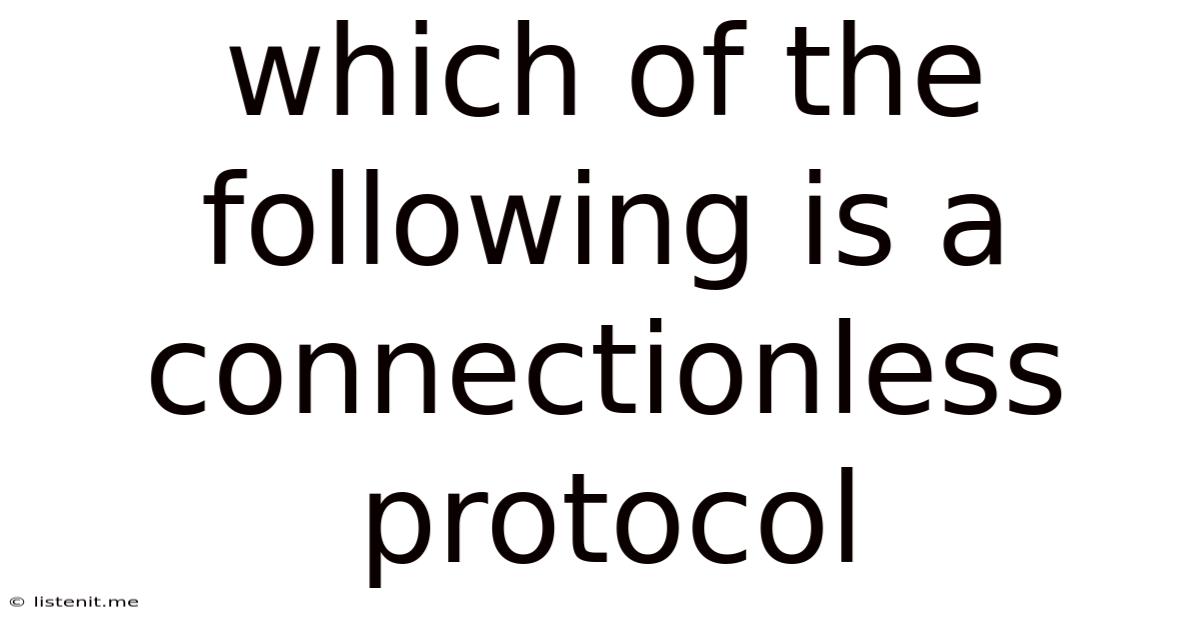 Which Of The Following Is A Connectionless Protocol