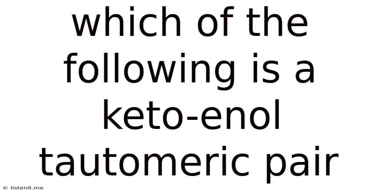 Which Of The Following Is A Keto-enol Tautomeric Pair