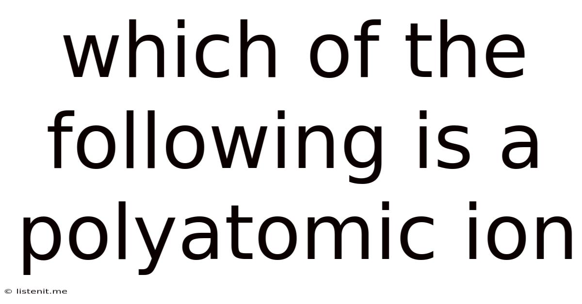 Which Of The Following Is A Polyatomic Ion