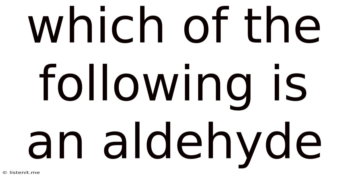 Which Of The Following Is An Aldehyde