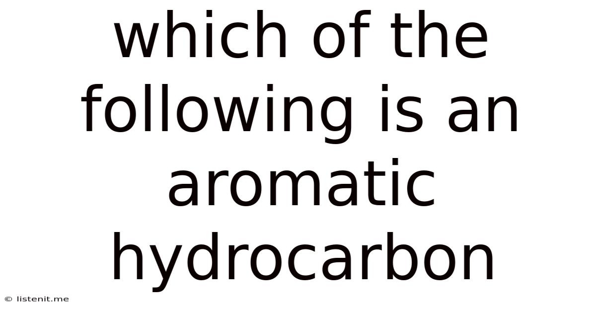 Which Of The Following Is An Aromatic Hydrocarbon