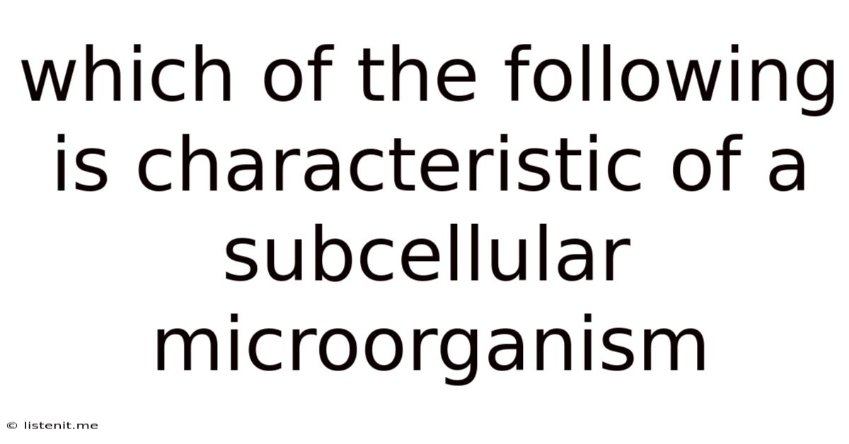 Which Of The Following Is Characteristic Of A Subcellular Microorganism