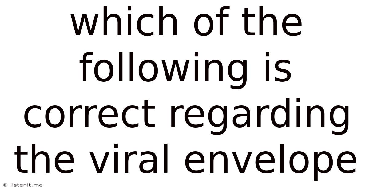 Which Of The Following Is Correct Regarding The Viral Envelope