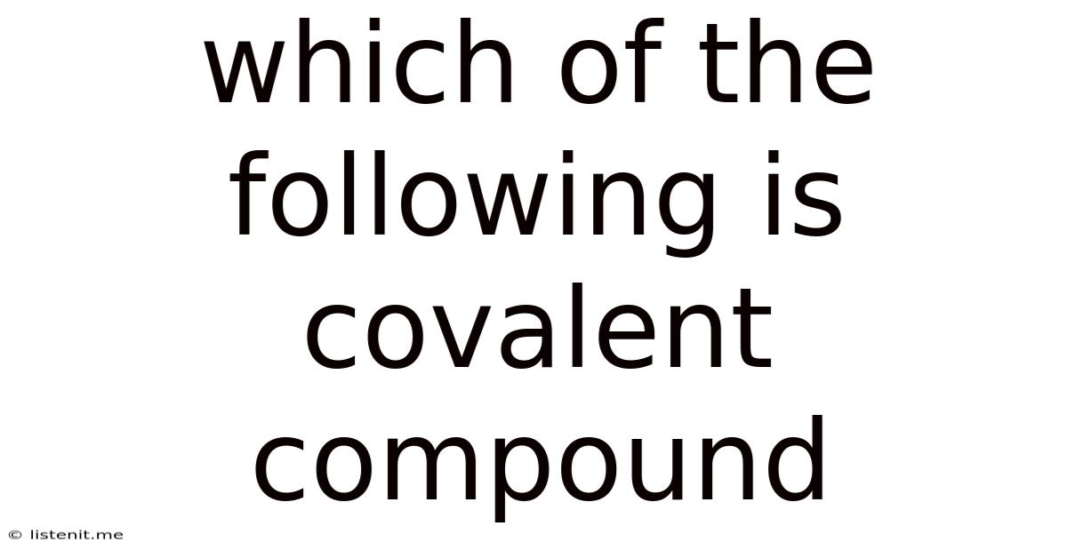 Which Of The Following Is Covalent Compound