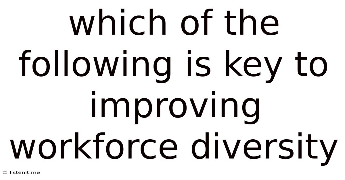 Which Of The Following Is Key To Improving Workforce Diversity