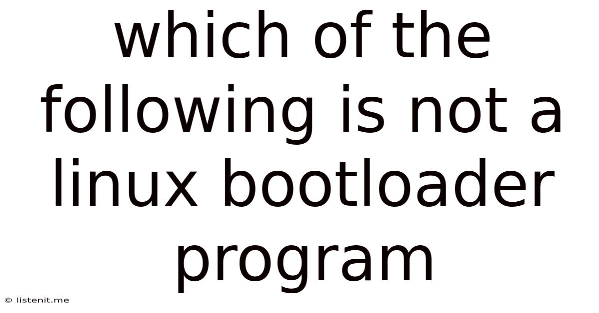 Which Of The Following Is Not A Linux Bootloader Program