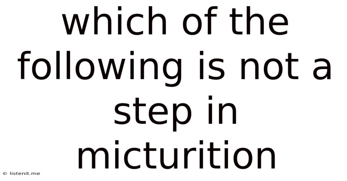 Which Of The Following Is Not A Step In Micturition